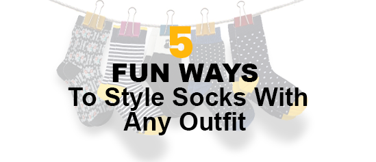5 Best Fun Ways to Style Your Socks with Any Outfit