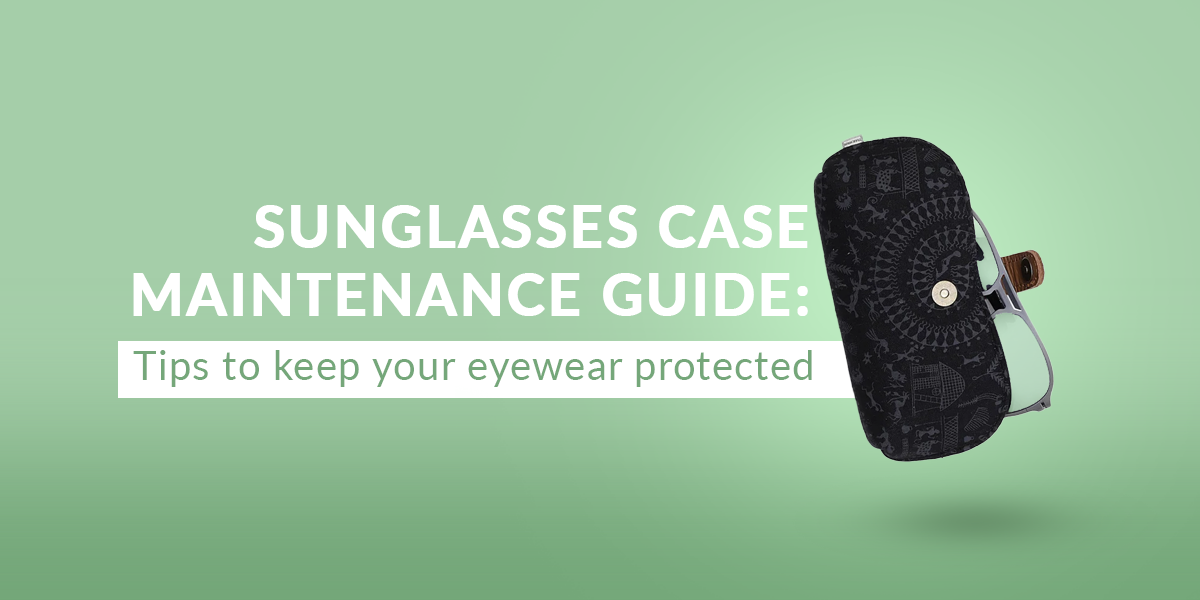 Sunglasses Case Maintenance Guide